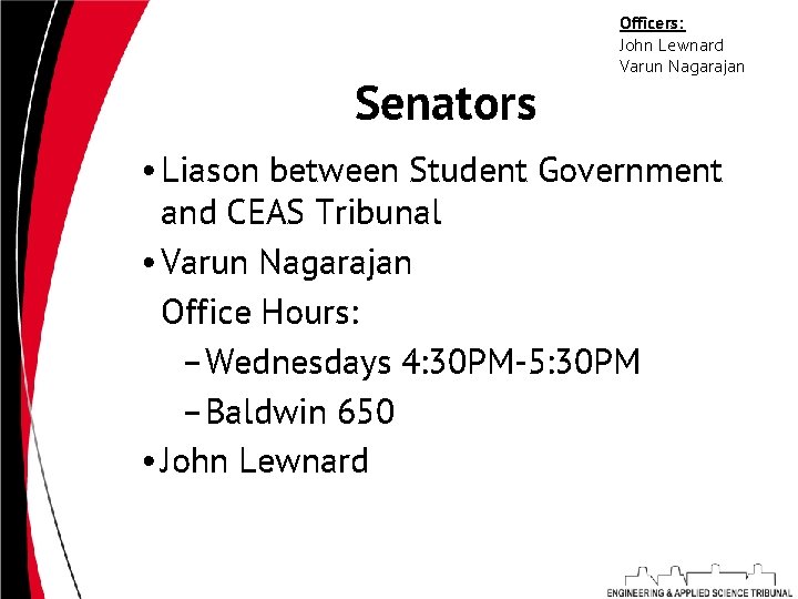 Senators Officers: John Lewnard Varun Nagarajan • Liason between Student Government and CEAS Tribunal