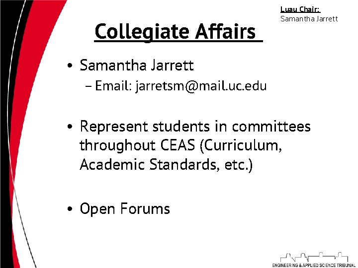 Collegiate Affairs Luau Chair: Samantha Jarrett • Samantha Jarrett – Email: jarretsm@mail. uc. edu