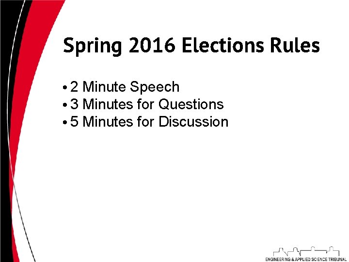 Spring 2016 Elections Rules • 2 Minute Speech • 3 Minutes for Questions •