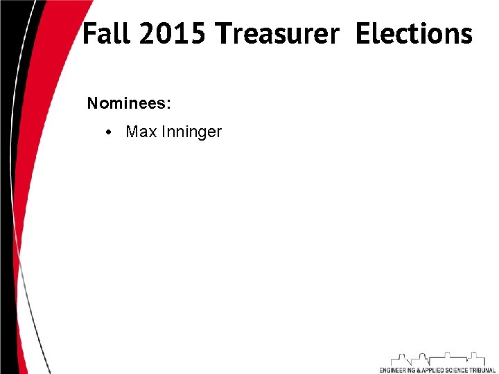 Fall 2015 Treasurer Elections Nominees: • Max Inninger 