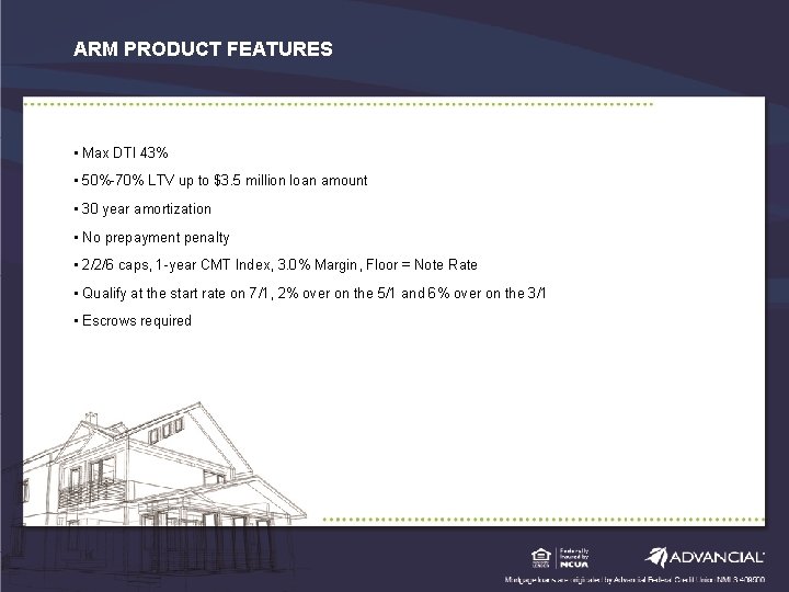 ARM PRODUCT FEATURES HOW THE PROGRAM WORKS • Max DTI 43% • 50%-70% LTV