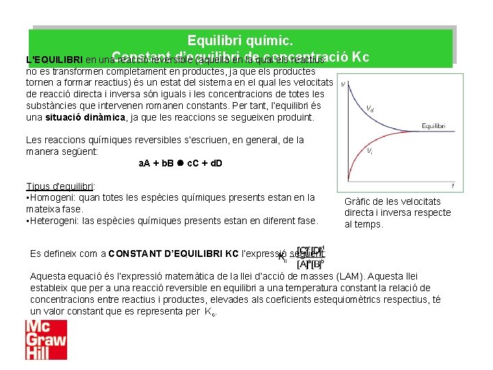 Equilibri químic. d’equilibri concentració Kc L'EQUILIBRI en una. Constant reacció reversible (aquella en de