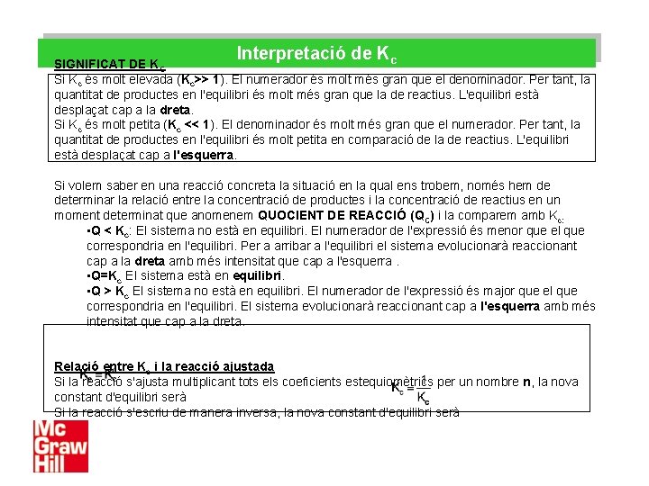 Interpretació de K c SIGNIFICAT DE KC Si Kc és molt elevada (Kc>> 1).
