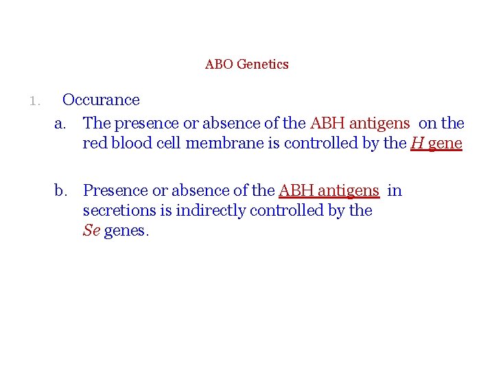 ABO Genetics 1. Occurance a. The presence or absence of the ABH antigens on