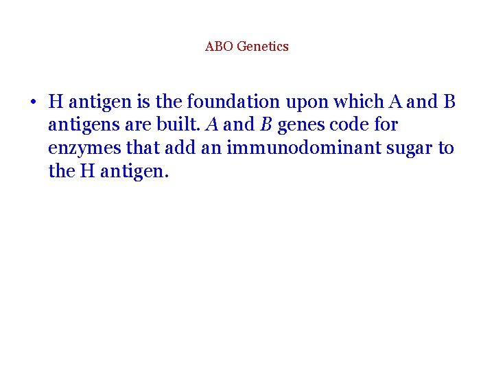 ABO Genetics • H antigen is the foundation upon which A and B antigens