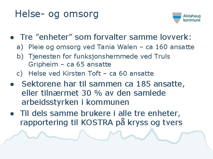 Helse- og omsorg ● Tre ”enheter” som forvalter samme lovverk: a) Pleie og omsorg