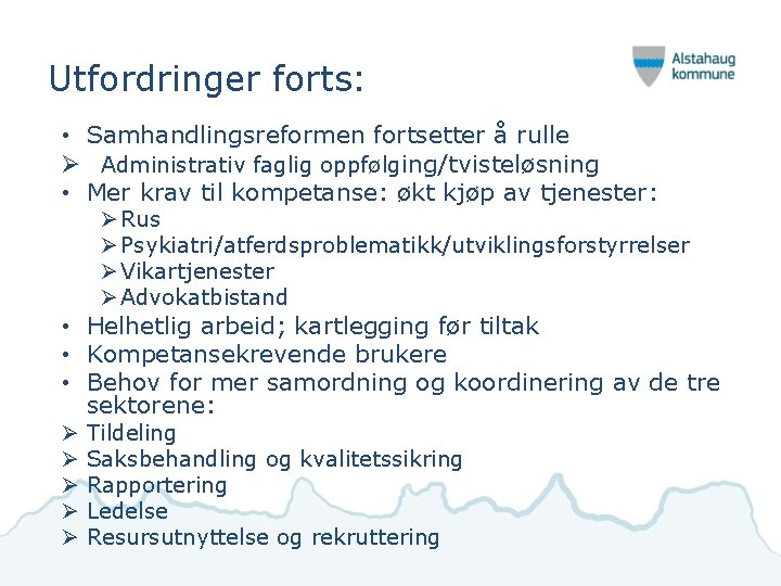 Utfordringer forts: • Samhandlingsreformen fortsetter å rulle Ø Administrativ faglig oppfølging/tvisteløsning • Mer krav