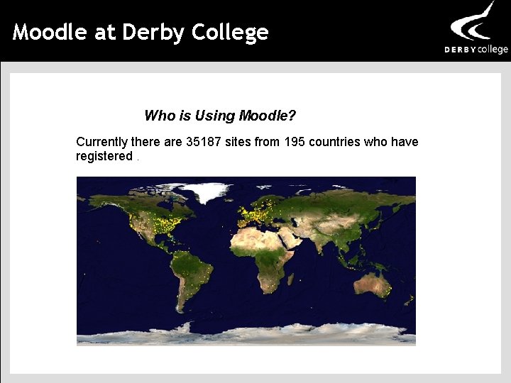 Moodle at Derby College Who is Using Moodle? Currently there are 35187 sites from