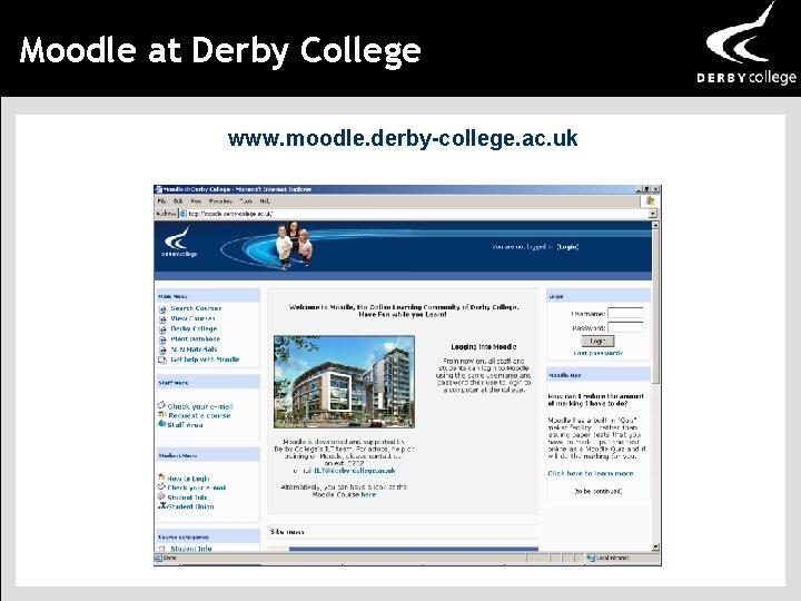 Moodle at Derby College www. moodle. derby-college. ac. uk 