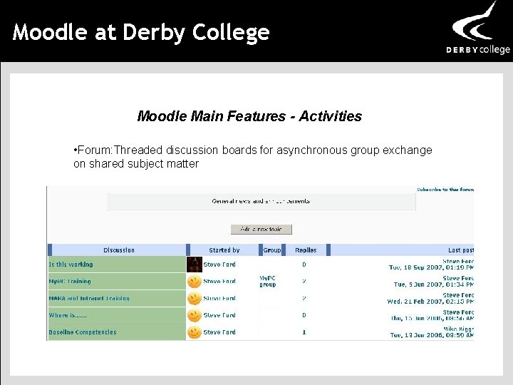 Moodle at Derby College Moodle Main Features - Activities • Forum: Threaded discussion boards