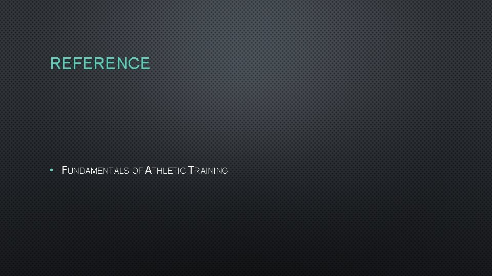REFERENCE • FUNDAMENTALS OF ATHLETIC TRAINING 
