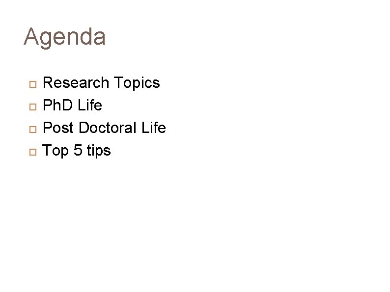 Agenda Research Topics Ph. D Life Post Doctoral Life Top 5 tips 