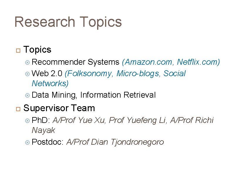 Research Topics Recommender Systems (Amazon. com, Netflix. com) Web 2. 0 (Folksonomy, Micro-blogs, Social