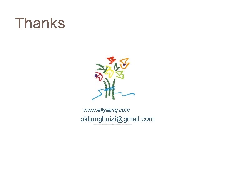 Thanks www. ellyliang. com oklianghuizi@gmail. com 
