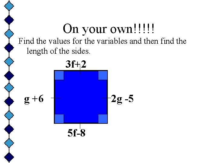On your own!!!!! Find the values for the variables and then find the length