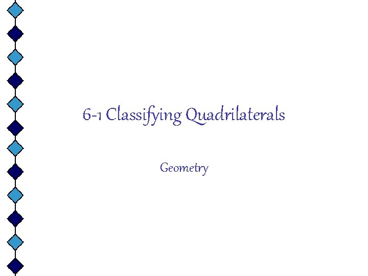 6 -1 Classifying Quadrilaterals Geometry 