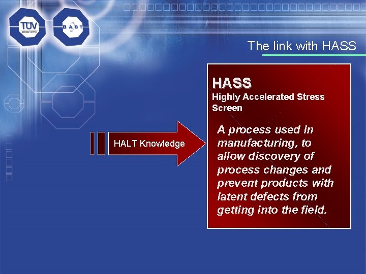 The link with HASS Highly Accelerated Stress Screen HALT Knowledge A process used in