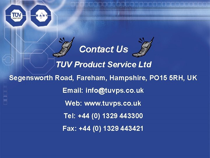 Contact Us TUV Product Service Ltd Segensworth Road, Fareham, Hampshire, PO 15 5 RH,