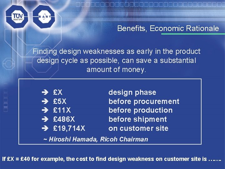 Benefits, Economic Rationale Finding design weaknesses as early in the product design cycle as