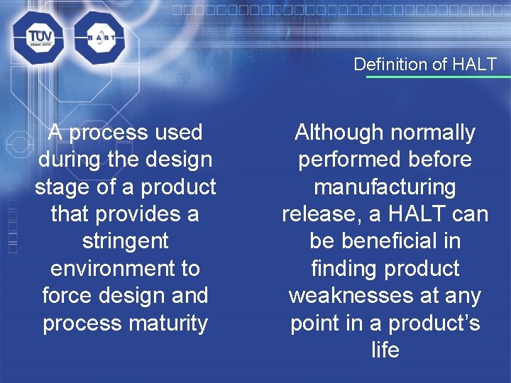 Definition of HALT A process used during the design stage of a product that