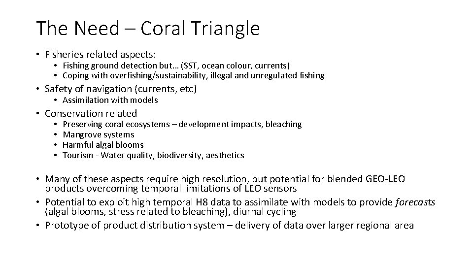 The Need – Coral Triangle • Fisheries related aspects: • Fishing ground detection but…