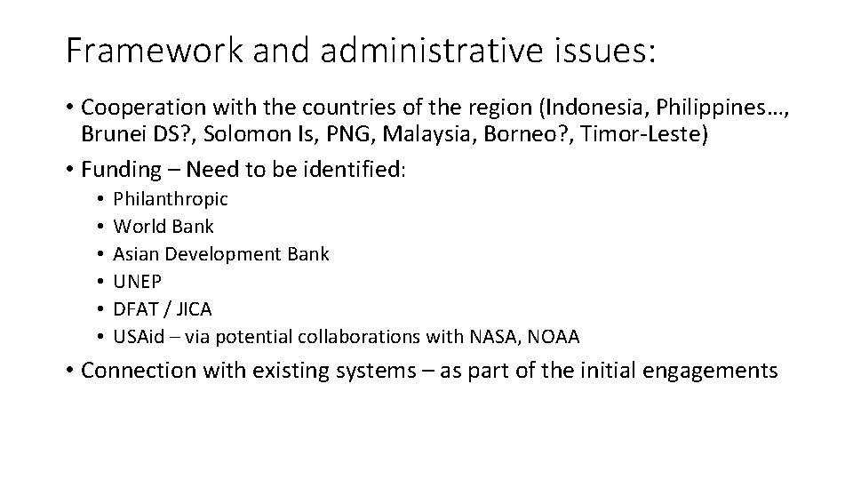 Framework and administrative issues: • Cooperation with the countries of the region (Indonesia, Philippines…,