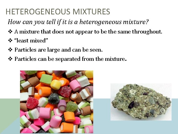HETEROGENEOUS MIXTURES How can you tell if it is a heterogeneous mixture? v A