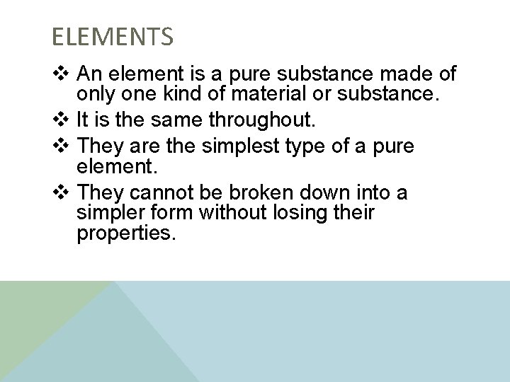 ELEMENTS v An element is a pure substance made of only one kind of