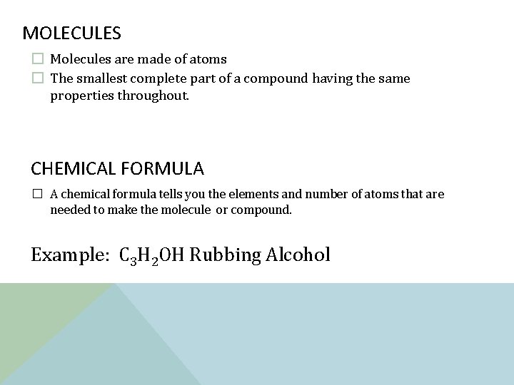 MOLECULES � Molecules are made of atoms � The smallest complete part of a