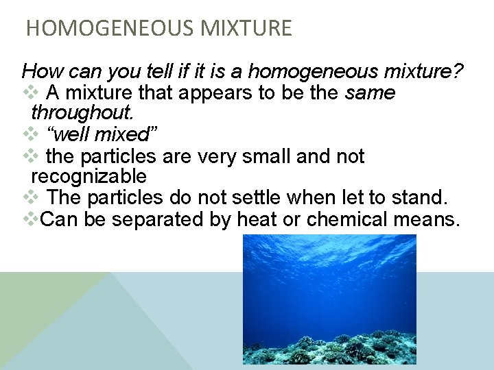 HOMOGENEOUS MIXTURE How can you tell if it is a homogeneous mixture? v A