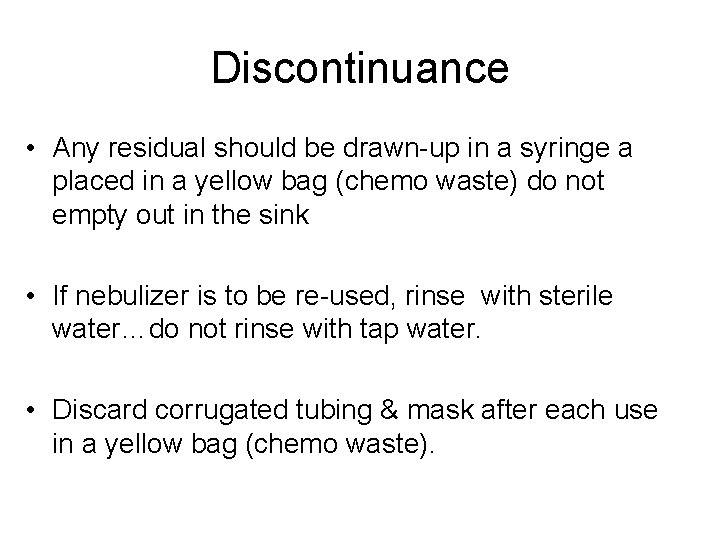 Discontinuance • Any residual should be drawn-up in a syringe a placed in a