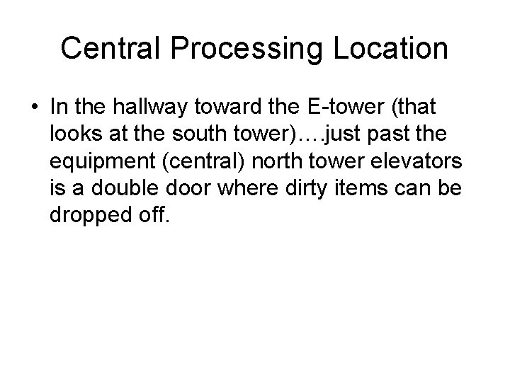 Central Processing Location • In the hallway toward the E-tower (that looks at the