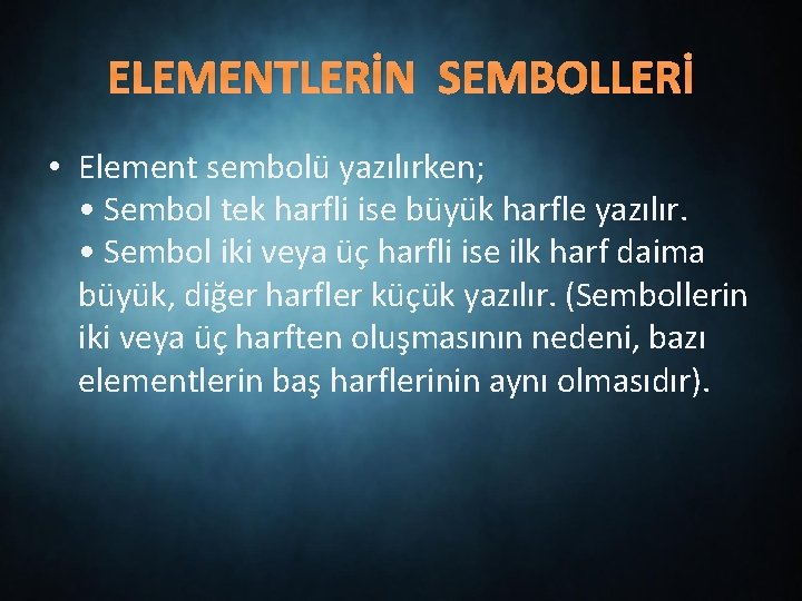 ELEMENTLERİN SEMBOLLERİ • Element sembolü yazılırken; • Sembol tek harfli ise büyük harfle yazılır.