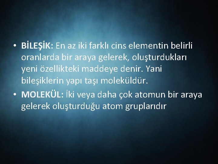  • BİLEŞİK: En az iki farklı cins elementin belirli oranlarda bir araya gelerek,