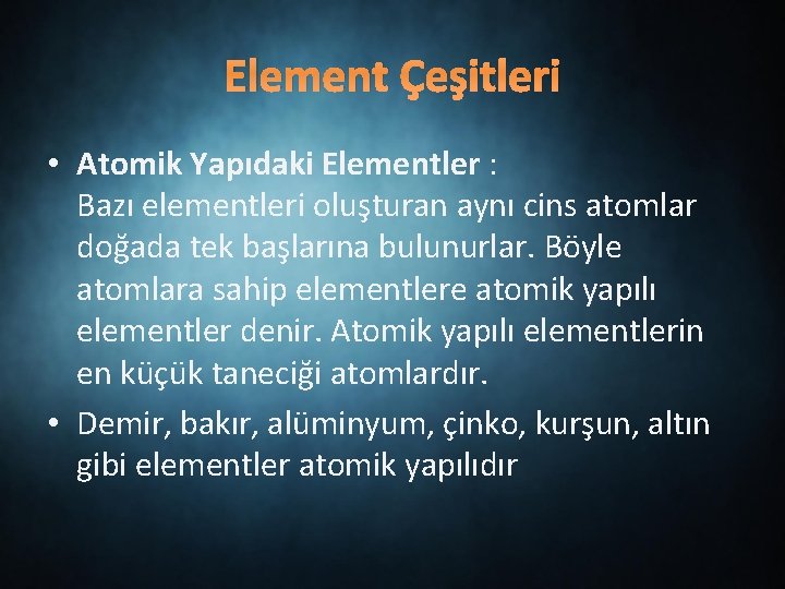 Element Çeşitleri • Atomik Yapıdaki Elementler : Bazı elementleri oluşturan aynı cins atomlar doğada