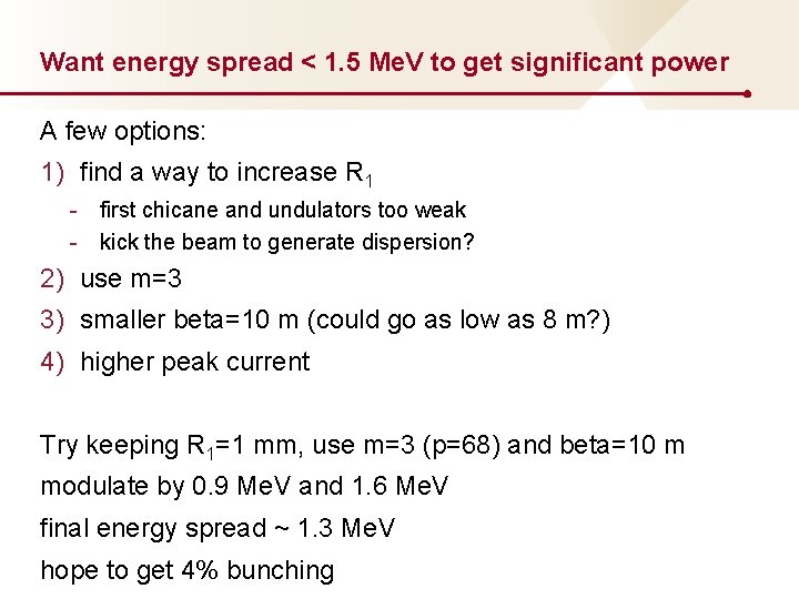 Want energy spread < 1. 5 Me. V to get significant power A few