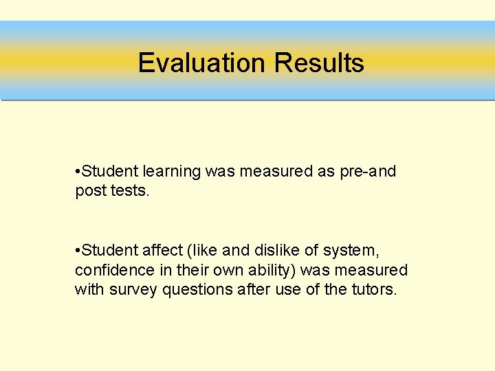 Evaluation Results • Student learning was measured as pre-and post tests. • Student affect