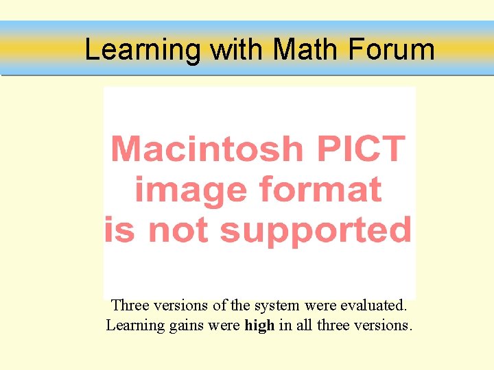 Learning with Math Forum Three versions of the system were evaluated. Learning gains were