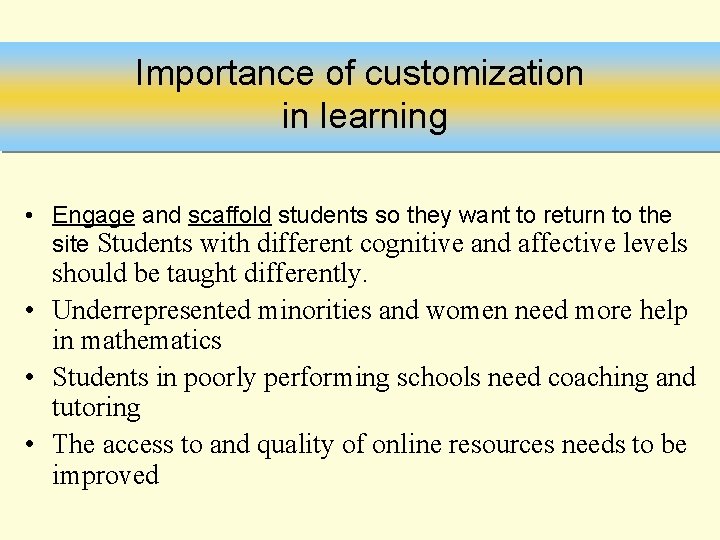 Importance of customization in learning • Engage and scaffold students so they want to