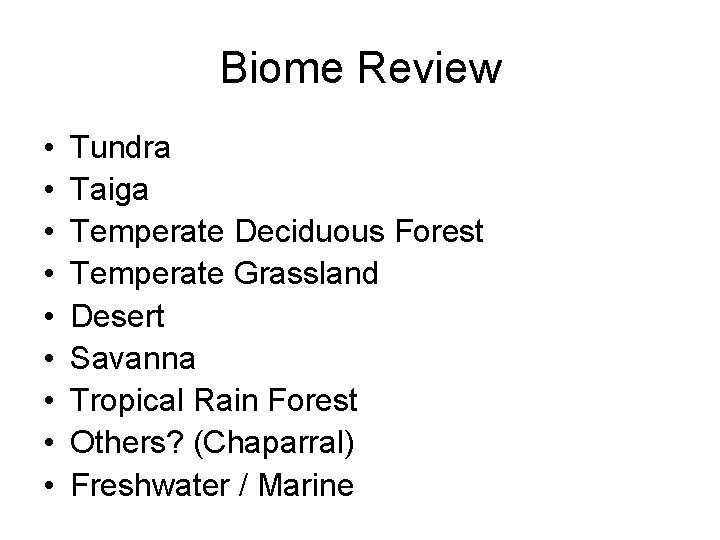 Biome Review • • • Tundra Taiga Temperate Deciduous Forest Temperate Grassland Desert Savanna