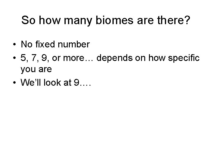 So how many biomes are there? • No fixed number • 5, 7, 9,