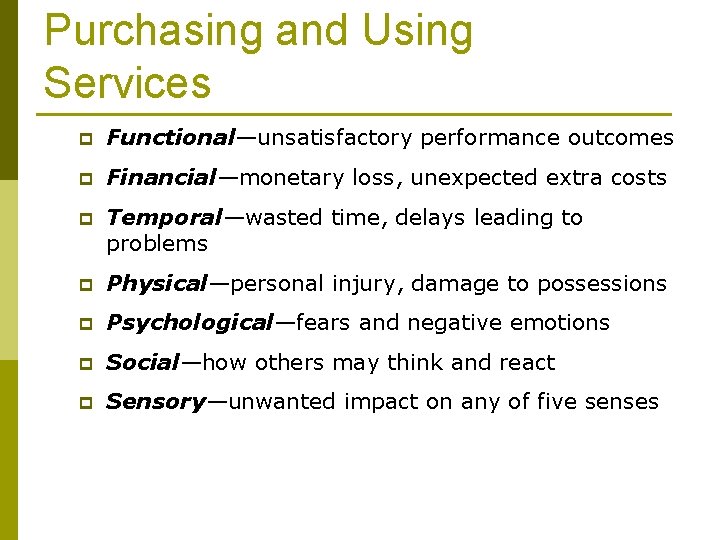 Purchasing and Using Services p Functional—unsatisfactory performance outcomes p Financial—monetary loss, unexpected extra costs