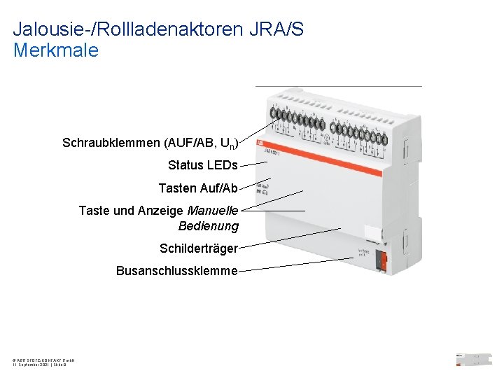 Jalousie-/Rollladenaktoren JRA/S Merkmale Schraubklemmen (AUF/AB, Un) Status LEDs Tasten Auf/Ab Taste und Anzeige Manuelle