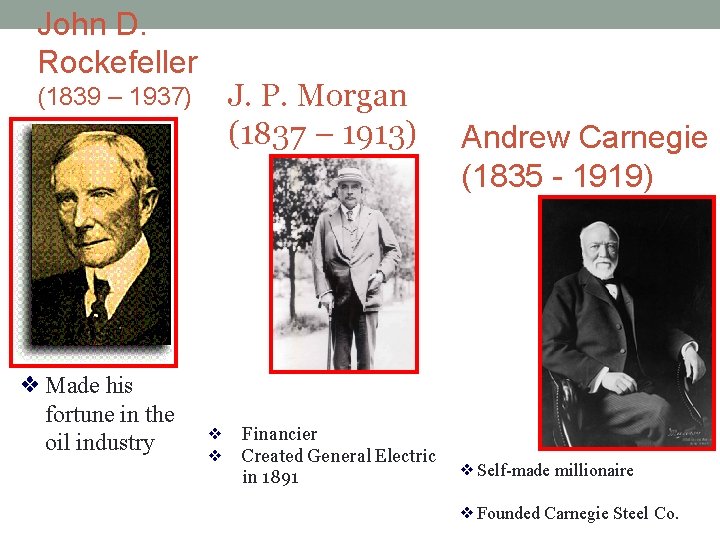 John D. Rockefeller (1839 – 1937) ❖ Made his fortune in the oil industry