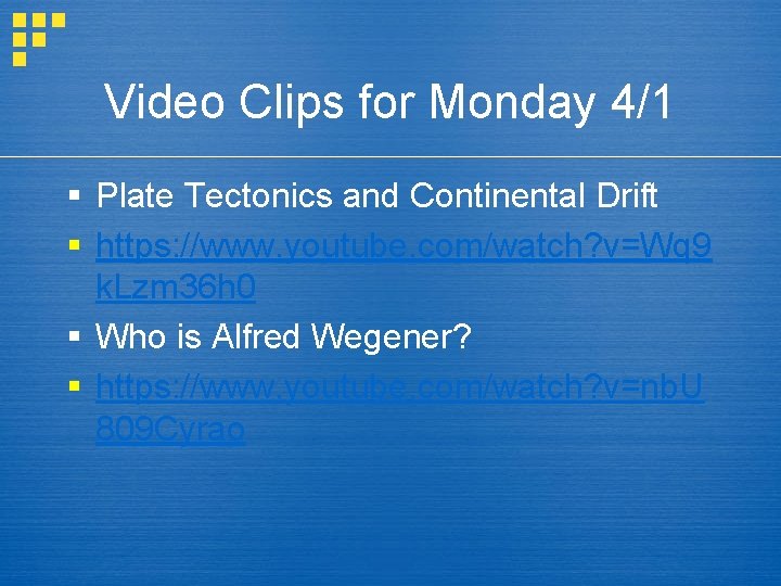 Video Clips for Monday 4/1 § Plate Tectonics and Continental Drift § https: //www.