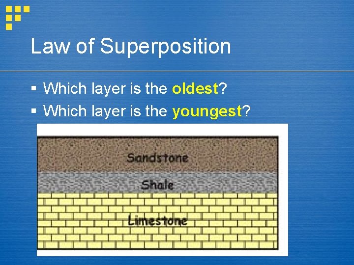 Law of Superposition § Which layer is the oldest? § Which layer is the