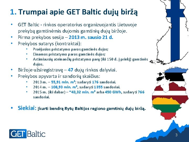 1. Trumpai apie GET Baltic dujų biržą • GET Baltic - rinkos operatorius organizuojantis