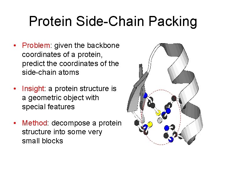 Protein Side-Chain Packing • Problem: given the backbone coordinates of a protein, predict the