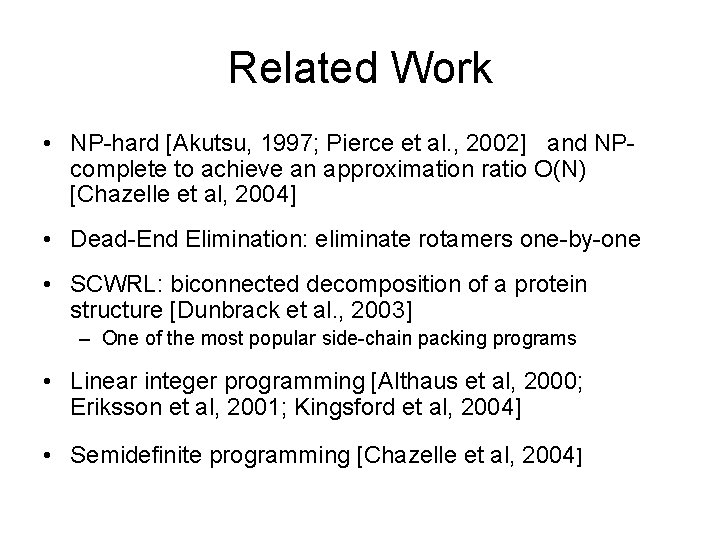 Related Work • NP-hard [Akutsu, 1997; Pierce et al. , 2002] and NPcomplete to