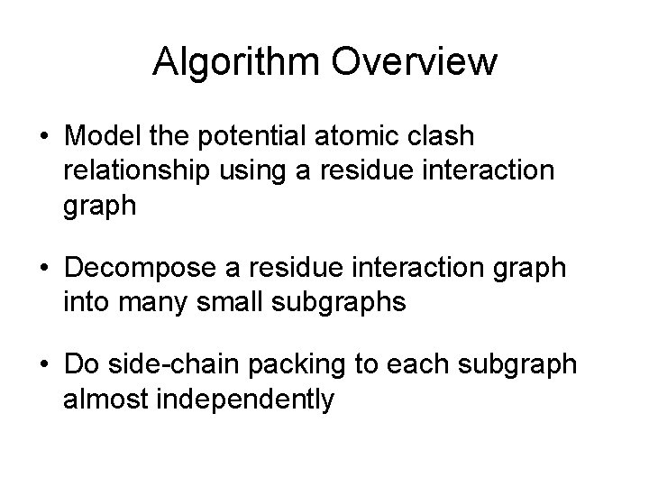 Algorithm Overview • Model the potential atomic clash relationship using a residue interaction graph